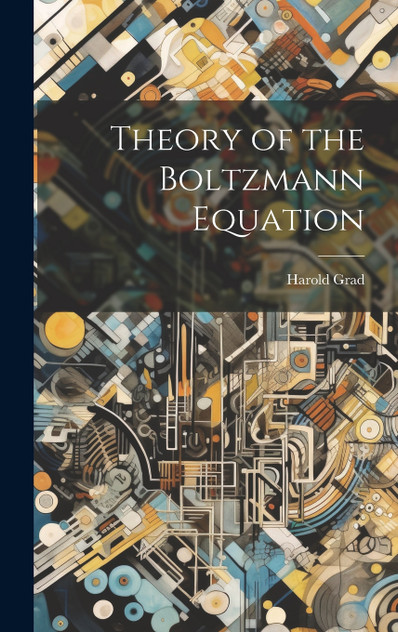 Theory of the Boltzmann Equation by Harold Grad (Hardcover)