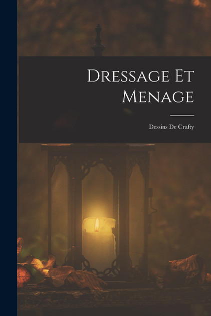 Dressage Et Menage : Dessins De Crafty by Anonymous (Paperback)