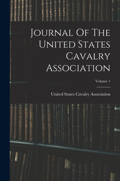Journal Of The United States Cavalry Association; Volume 1 (Paperback)