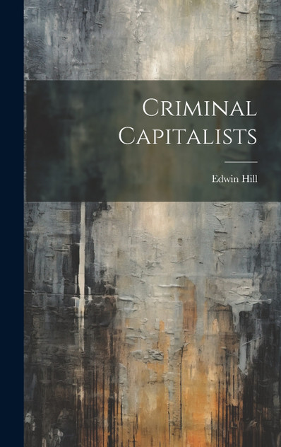 Criminal Capitalists by Edwin Hill (Hardcover)