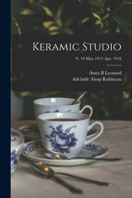 Keramic Studio; v. 19 May 1917-Apr. 1918 by Anna B Leonard (Paperback)