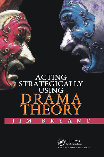 Acting Strategically Using Drama Theory by James William Bryant (Paperback)