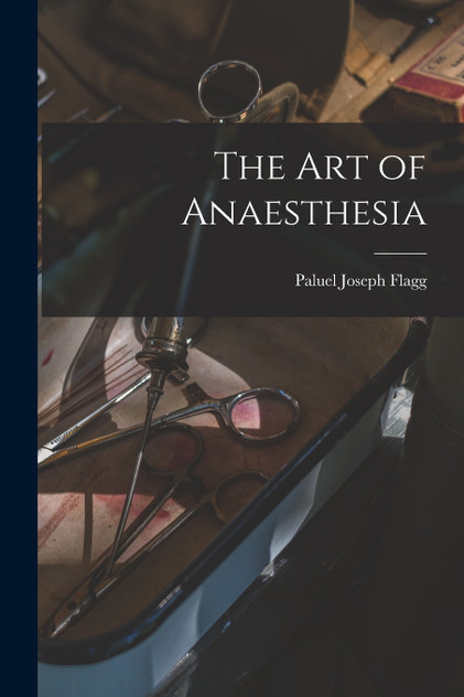 The Art of Anaesthesia by Paluel Joseph Flagg (Paperback)