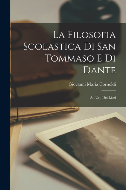 La Filosofia Scolastica Di San Tommaso E Di Dante by Giovanni Maria Cornoldi (Paperback)