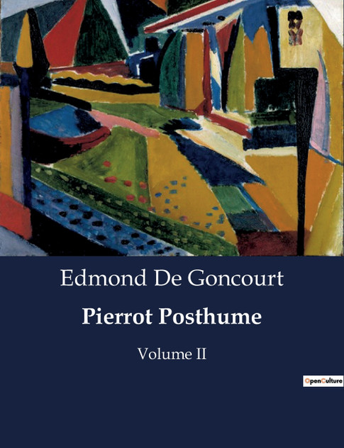 Pierrot Posthume : Volume II by Edmond De Goncourt (Paperback)