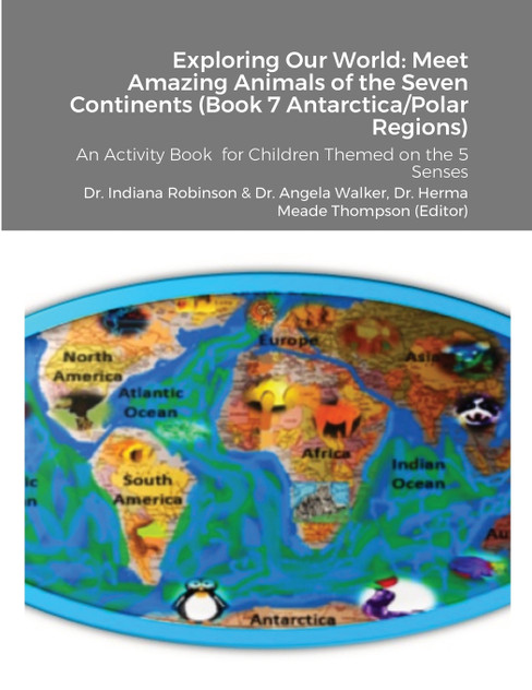 Exploring Our World : Meet Amazing Animals of the Seven Continents (Book 7 Antarctica & Polar Regions): An Activity Book  for Children Themed on the 5 Senses by Dr. Indiana Robinson (Paperback)