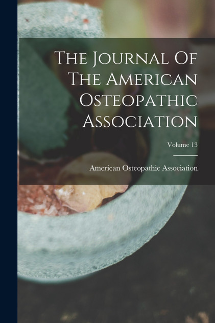 The Journal Of The American Osteopathic Association; Volume 13 by American Osteopathic Association (Paperback)