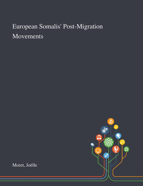 European Somalis' Post-Migration Movements by Joëlle Moret (Paperback)