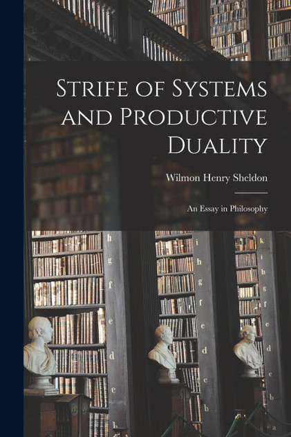 Strife of Systems and Productive Duality by Wilmon Henry Sheldon (Paperback)