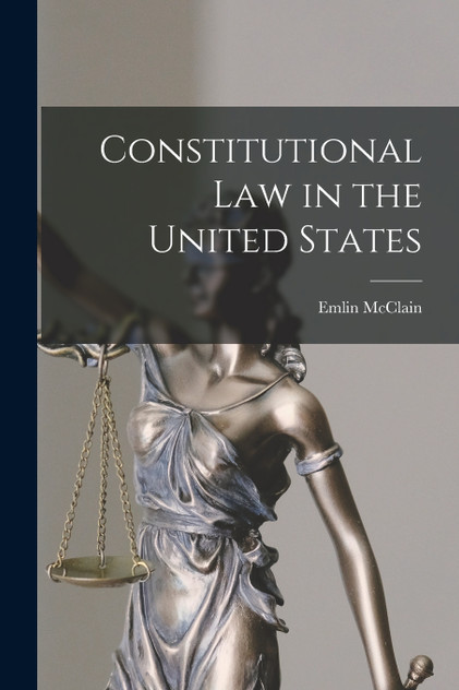 Constitutional Law in the United States by McClain Emlin (Paperback)