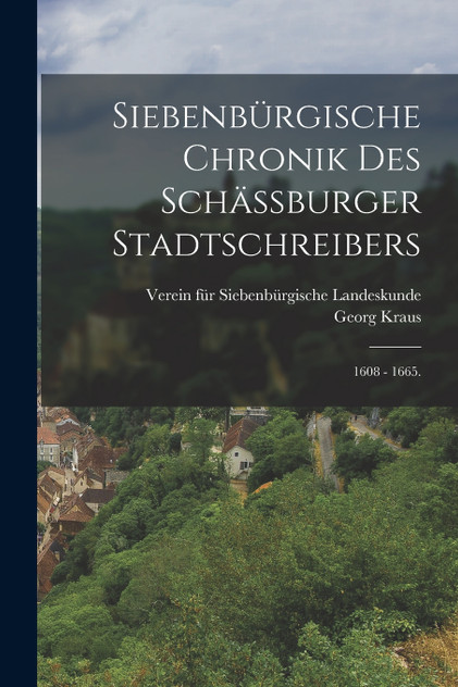 Siebenbürgische Chronik des Schässburger Stadtschreibers by Georg Kraus (Paperback)