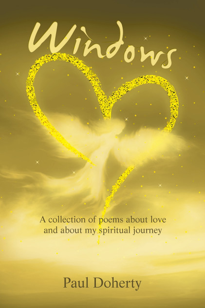 Windows : A Collection of Poems About Love and About My Spiritual Journey by Paul Doherty (Paperback)