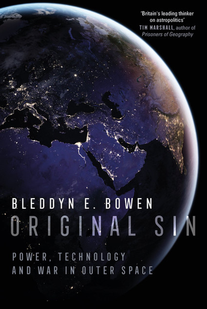 Original Sin : Power, Technology and War in Outer Space by Bleddyn E. Bowen (Hardcover)