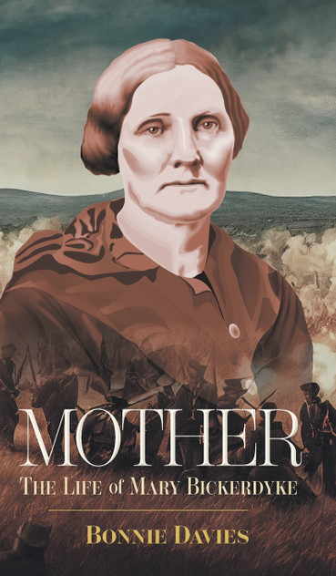 Mother : The Life of Mary Bickerdyke by Bonnie Davies (Hardcover)