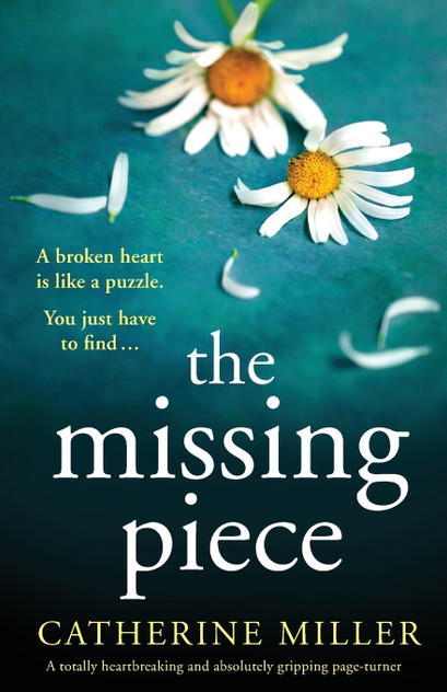 The Missing Piece : A totally heartbreaking and absolutely gripping page-turner by Catherine Miller (Paperback)
