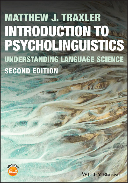 Introduction to Psycholinguistics : Understanding Language Science by Matthew J. Traxler (Paperback)