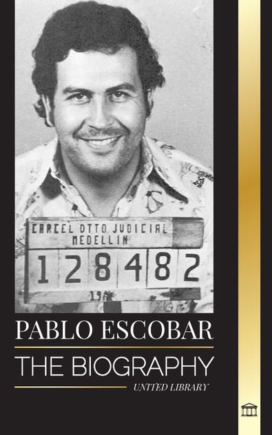 Pablo Escobar : The biography, Rise, and Crimes of a Colombian Narco, Outlaw and Father by United Library (Paperback)