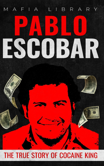 Pablo Escobar : The True Story of Cocaine King by Mafia Library (Hardcover)