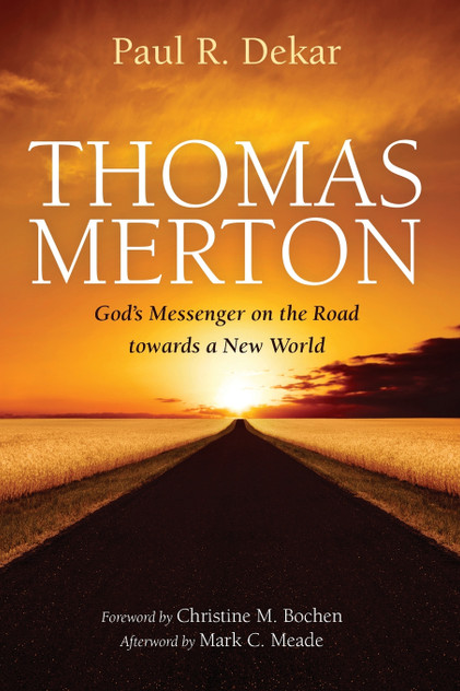 Thomas Merton : God's Messenger on the Road towards a New World by Paul R. Dekar (Paperback)