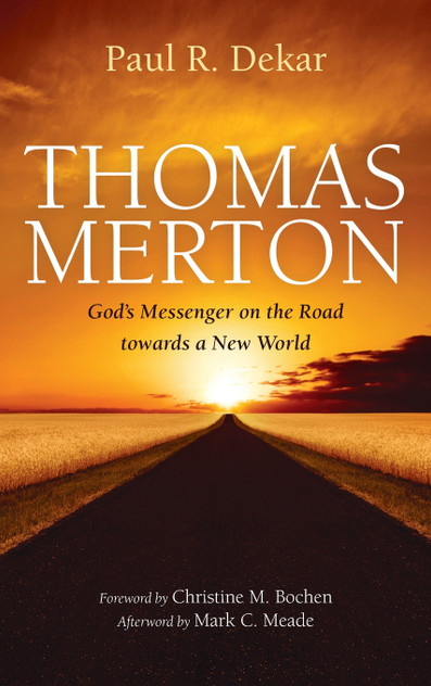 Thomas Merton : God's Messenger on the Road towards a New World by Paul R. Dekar (Hardcover)