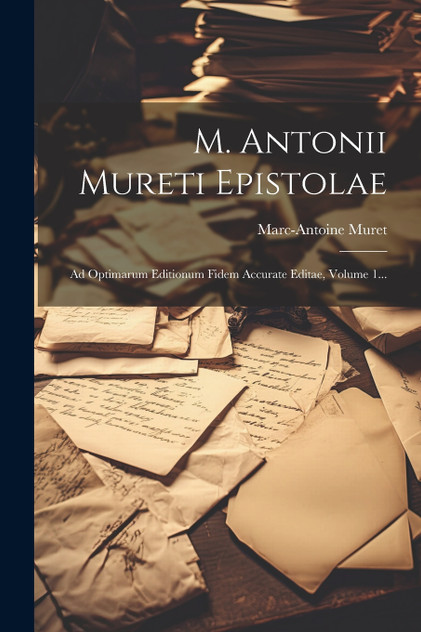 M. Antonii Mureti Epistolae by Marc-Antoine Muret (Paperback)