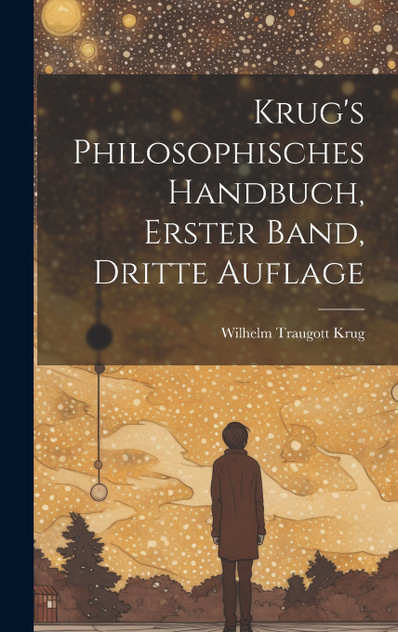 Krug's philosophisches Handbuch, erster Band, dritte Auflage by Wilhelm Traugott Krug (Hardcover)