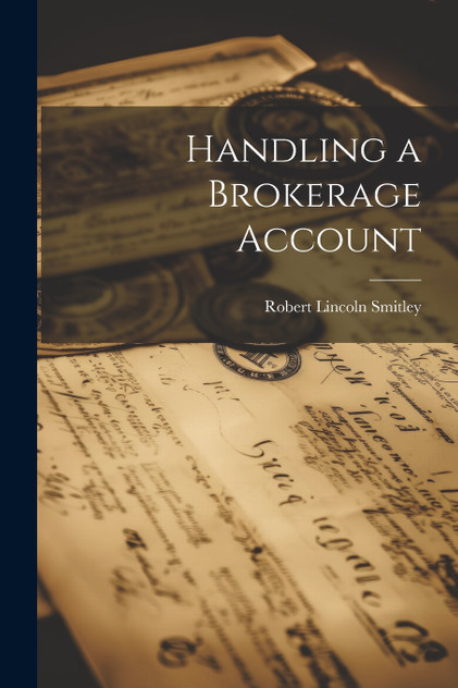 Handling a Brokerage Account by Robert Lincoln Smitley (Paperback)