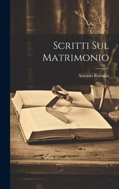 Scritti Sul Matrimonio by Antonio Rosmini (Hardcover)