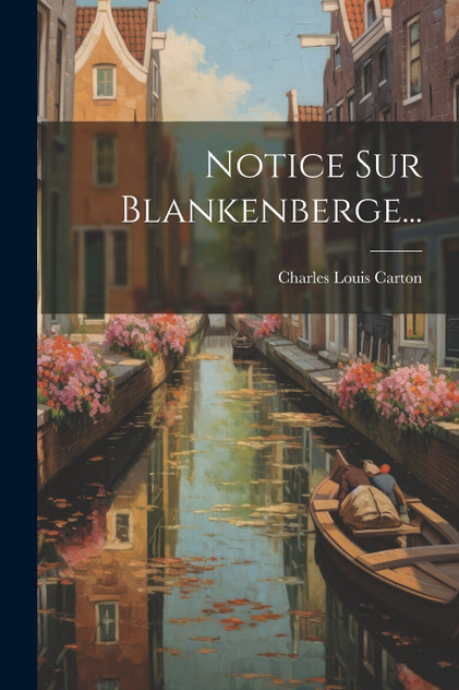Notice Sur Blankenberge... by Charles Louis Carton (Paperback)