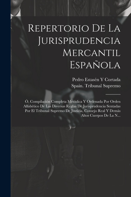 Repertorio De La Jurisprudencia Mercantil Española by Pedro Estasén Y Cortada (Paperback)
