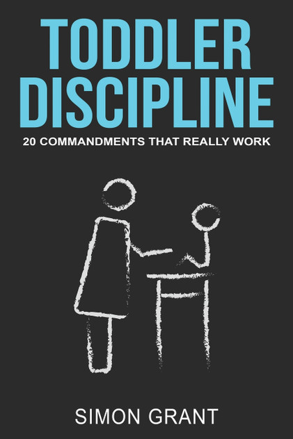 Toddler Discipline : 20 Commandments That Really Work by Simon Grant (Paperback)