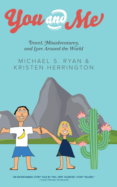 You and Me : Travel, Misadventures, and Love Around the World by Michael S. Ryan (Hardcover)