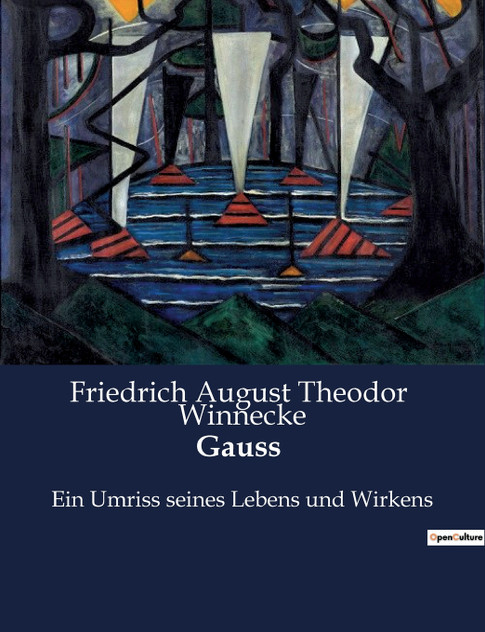 Gauss : Ein Umriss seines Lebens und Wirkens by Friedrich August Theodor Winnecke (Paperback)