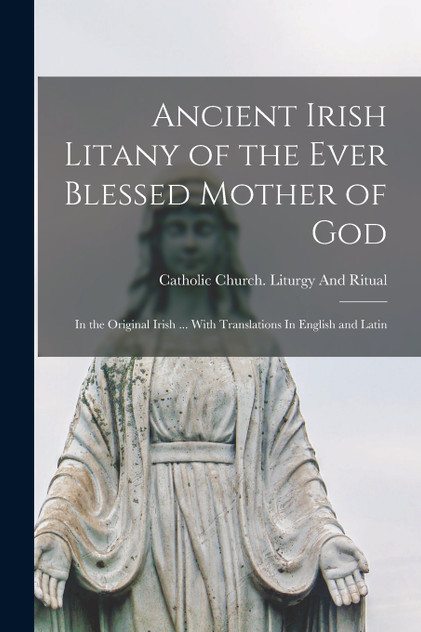 Ancient Irish Litany of the Ever Blessed Mother of God (Paperback)