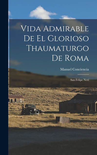 Vida Admirable De El Glorioso Thaumaturgo De Roma by Manuel Conciencia (Hardcover)