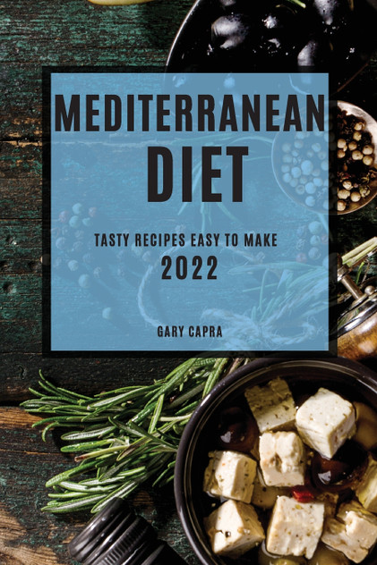 MEDITERRANEAN DIET 2022 : TASTY RECIPES EASY TO MAKE by GARY CAPRA (Paperback)