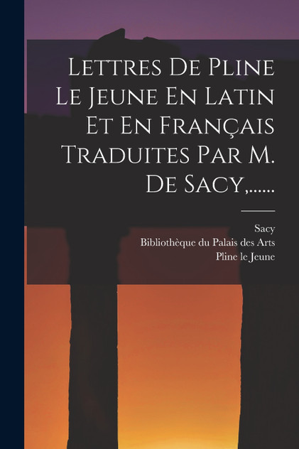 Lettres De Pline Le Jeune En Latin Et En Français Traduites Par M. De Sacy,...... by Pline le Jeune (Paperback)