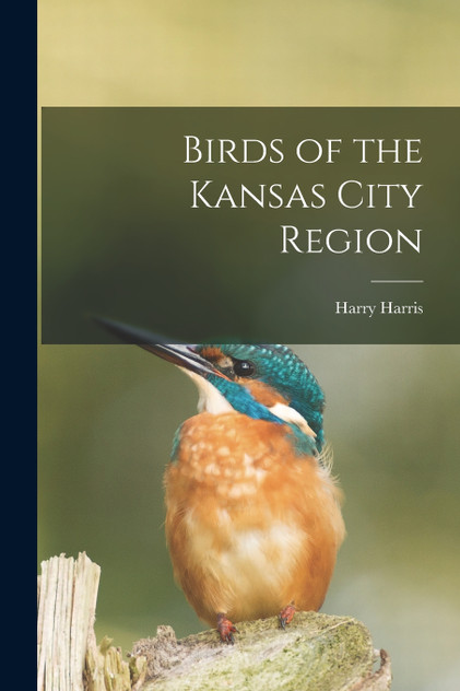Birds of the Kansas City Region by Harry Harris (Paperback)