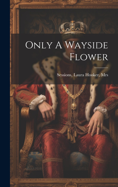 Only A Wayside Flower (Hardcover)