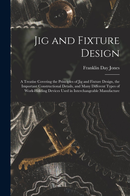 Jig and Fixture Design by Franklin Day Jones (Paperback)