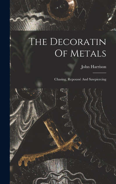The Decoratin Of Metals by John Harrison (Hardcover)