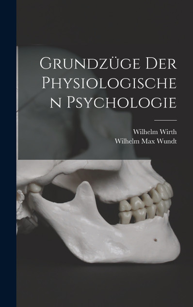 Grundzüge der Physiologischen Psychologie by Wilhelm Max Wundt (Hardcover)