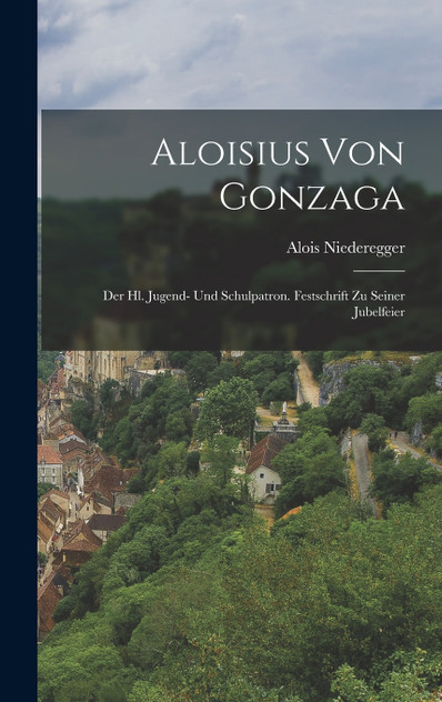 Aloisius Von Gonzaga by Alois Niederegger (Hardcover)