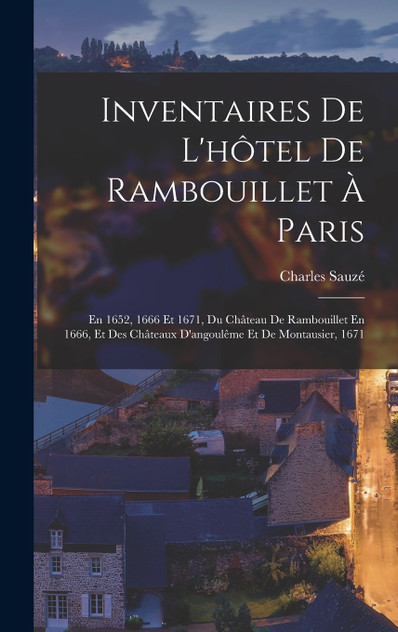 Inventaires De L'hôtel De Rambouillet À Paris by Charles Sauzé (Hardcover)