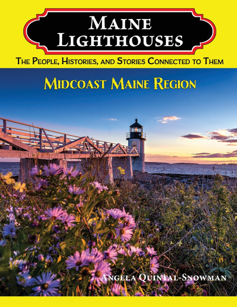 Maine Lighthouses : The People, Histories, and Stories Connected to Them- Midcoast Maine Region by Angela Quintal-Snowman (Paperback)