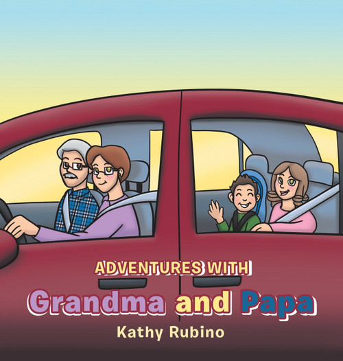 Adventures with Grandma and Papa by Kathy Rubino (Hardcover)
