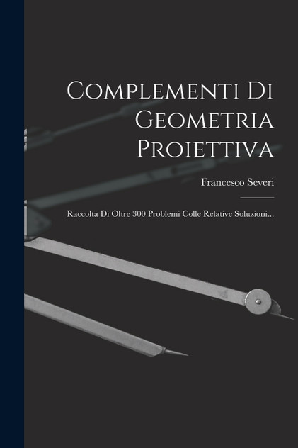 Complementi Di Geometria Proiettiva by Francesco Severi (Paperback)