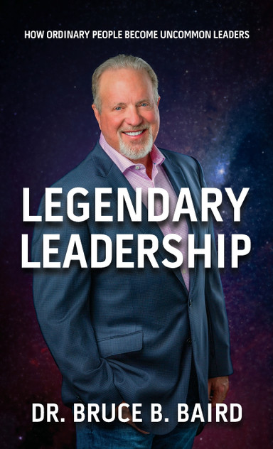 Legendary Leadership : How Ordinary People Become Uncommon Leaders by Bruce B. Baird (Hardcover)