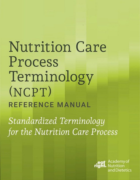 Nutrition Care Process Terminology (NCPT) Reference Manual
