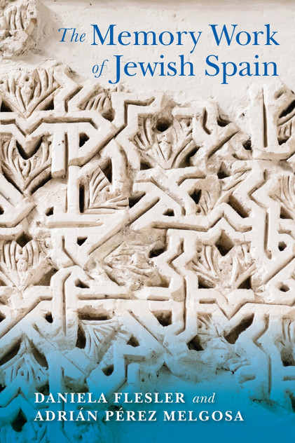 The Memory Work of Jewish Spain by Daniela Flesler (Paperback)
